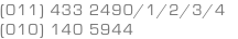 (011) 433 2490/1/2/3/4 (010) 140 5944